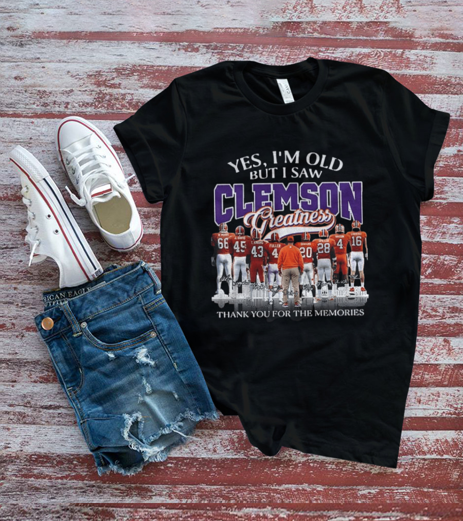 Yes I'm Old But I Saw Clemson Greatness Thank You For The Memories T-Shirt
