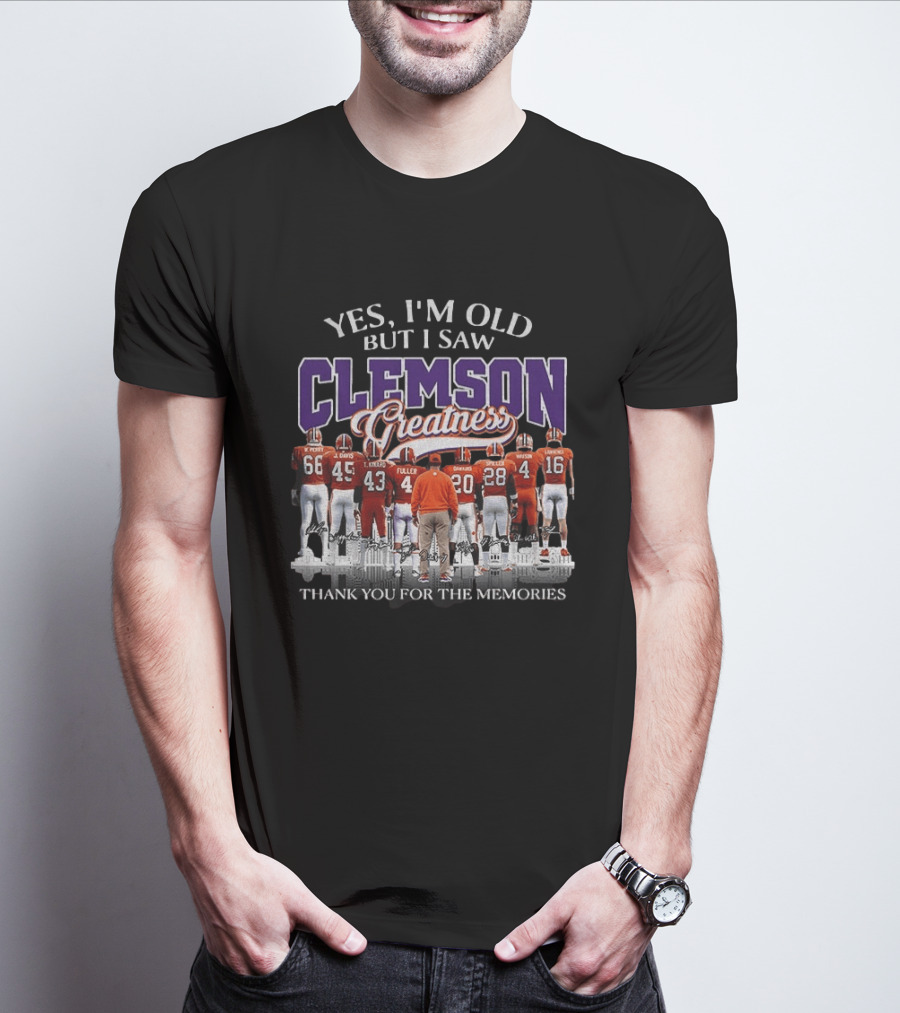 Yes I'm Old But I Saw Clemson Greatness Thank You For The Memories T-Shirt