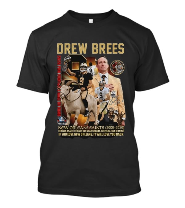 Drew Brees New Orleans Saints 2026 Pro Football Hall Of Fame Legend 2006 2020 Forever A Saint Forever A Hall Of Famer T-Shirt