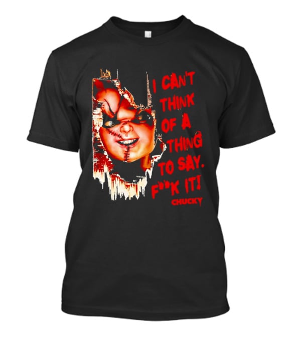 I Can't Think Of A Thing To Say F**k It Chucky Scarred Doll Face Wall T-Shirt