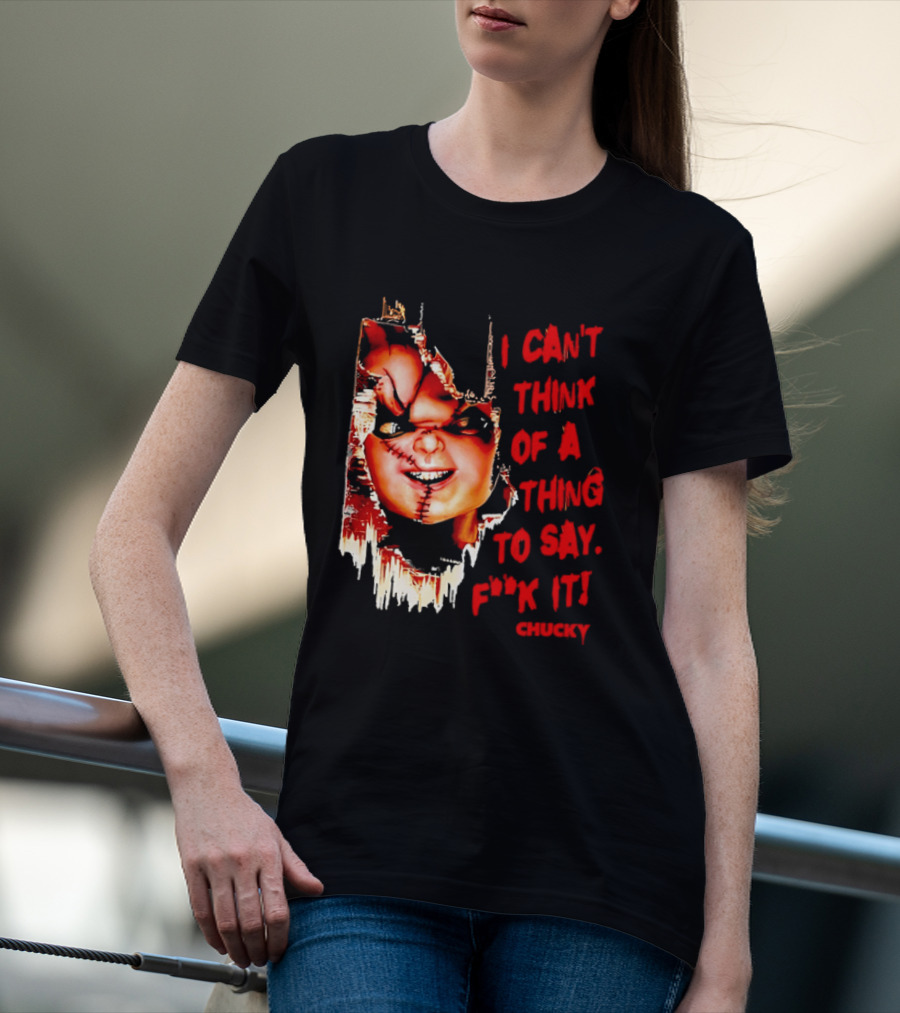 I Can't Think Of A Thing To Say F**k It Chucky Scarred Doll Face Wall T-Shirt