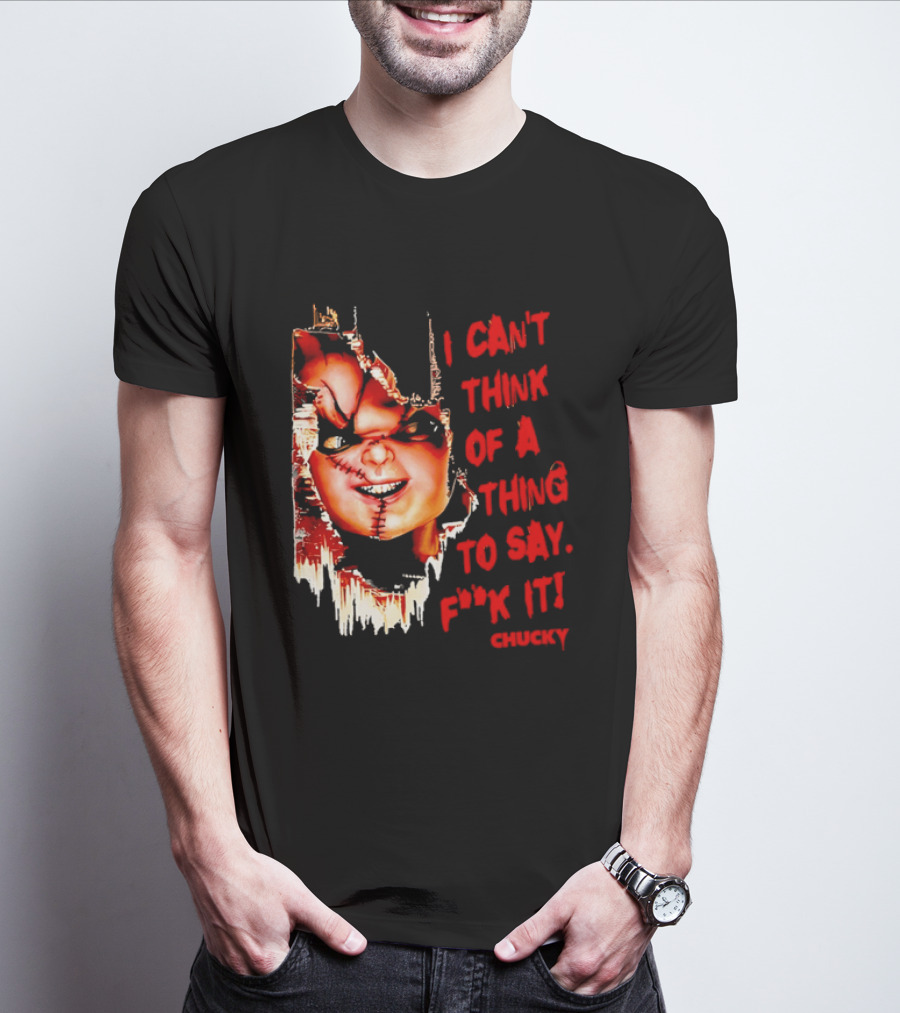 I Can't Think Of A Thing To Say F**k It Chucky Scarred Doll Face Wall T-Shirt