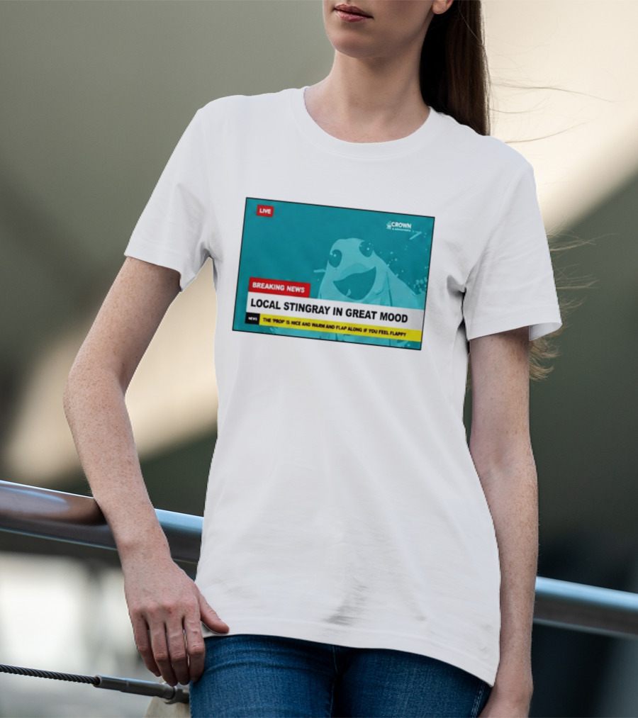 Crown & Anchor Breaking News Local Stingray In Great Mood Flap Along If You Feel Flappy T-Shirt