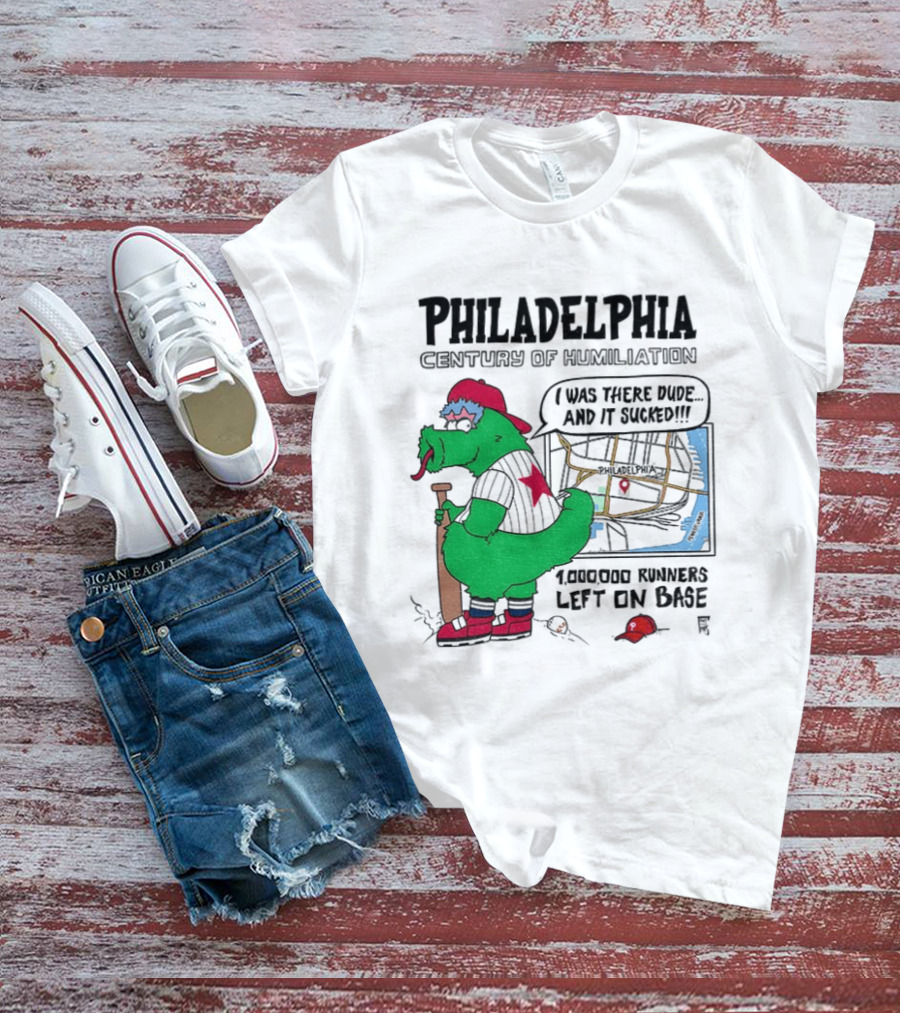 Philadelphia Century Of Humiliation I Was There 1000000 Runners Left On Base T-Shirt