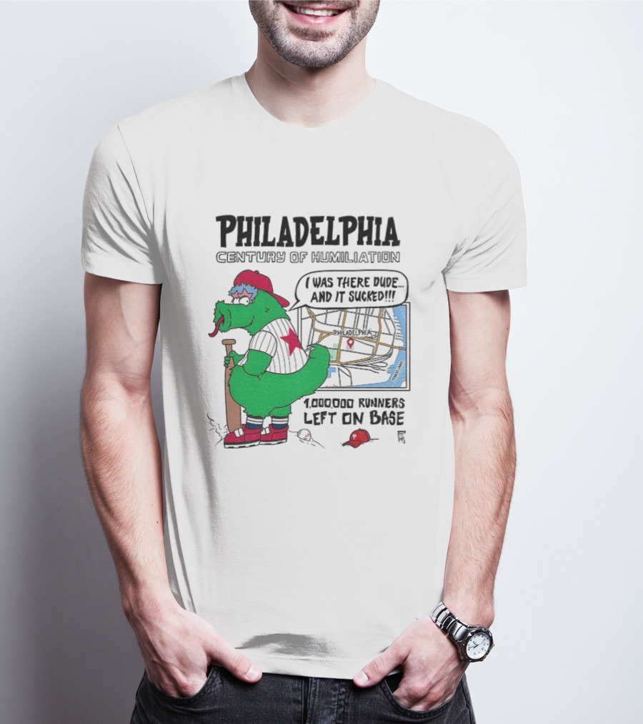 Philadelphia Century Of Humiliation I Was There 1000000 Runners Left On Base T-Shirt