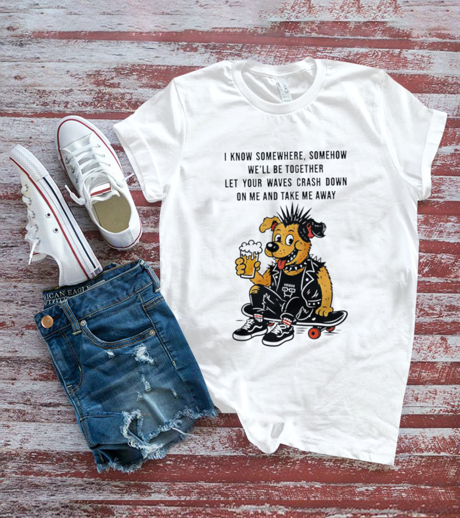 Punk Dog Skater Let Your Waves Crash Down And Take Me Away Beer Hold Skateboard T-Shirt