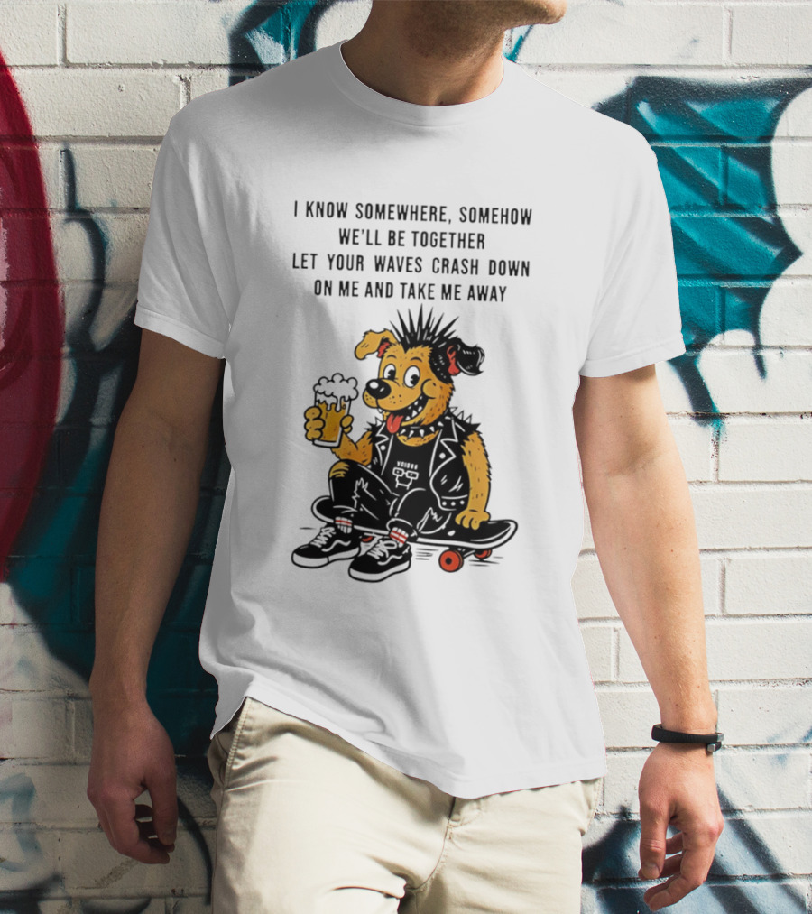 Punk Dog Skater Let Your Waves Crash Down And Take Me Away Beer Hold Skateboard T-Shirt