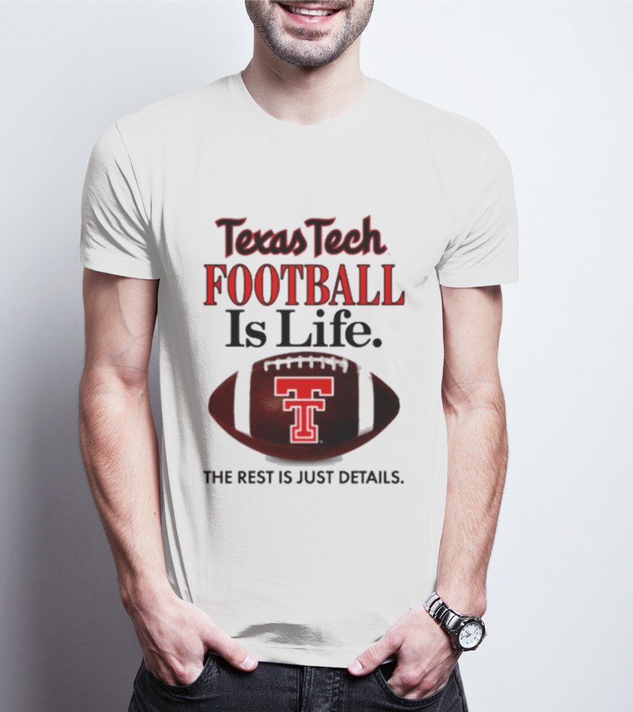 Texas Tech Football Is Life The Rest Is Just Details T-Shirt
