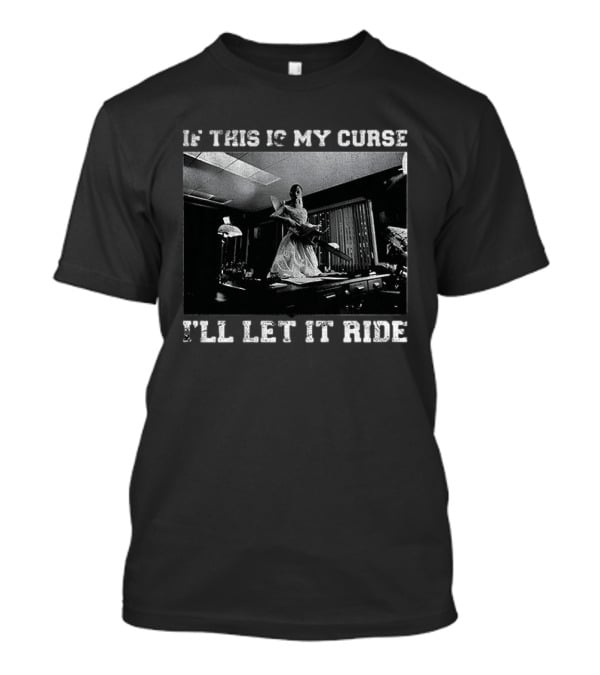 If This Is My Curse I'll Let It Ride Chainsaw Scene T-Shirt
