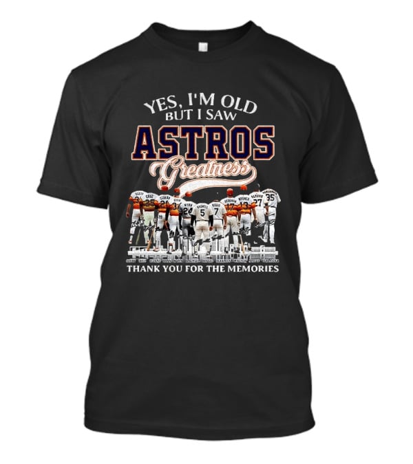 Yes I'm Old But I Saw Astros Greatness Baseball Legends Thank You For The Memories T-Shirt