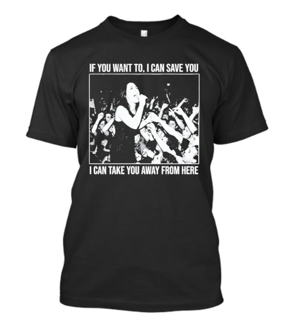 If You Want To I Can Save You I Can Take You Away From Here Crowd Scene T-Shirt