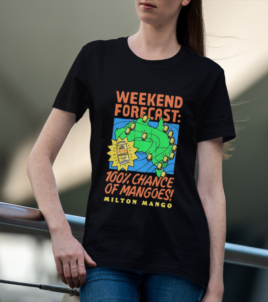 Weekend Forecast 100 Percent Chance Of Mangoes Milton Mango T-Shirt