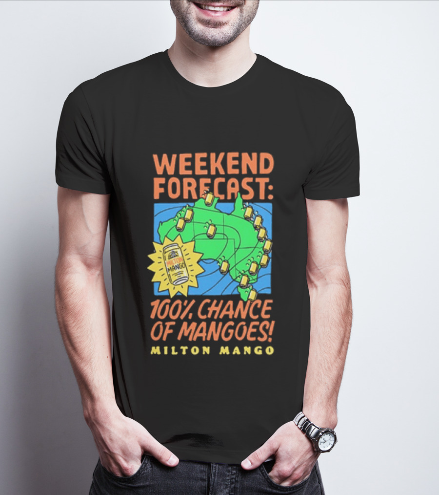 Weekend Forecast 100 Percent Chance Of Mangoes Milton Mango T-Shirt