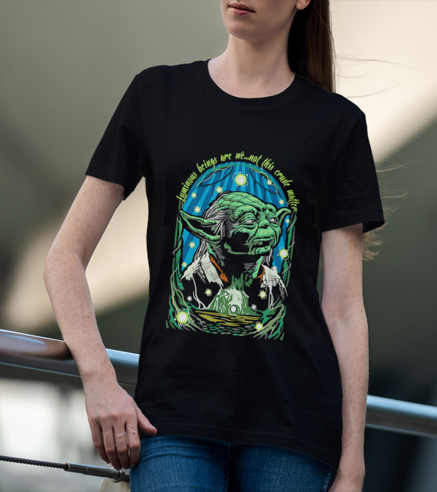 Luminous Beings Are We Not This Crude Matter Yoda T-Shirt