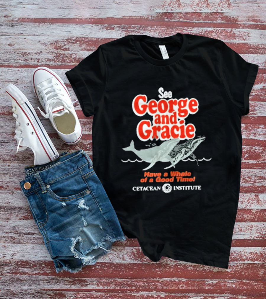 See George And Gracie Have A Whale Of A Good Time Cetacean Institute T-Shirt