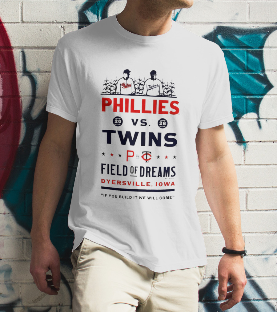 2026 Phillies Vs Twins Field Of Dreams Game Dyersville Iowa If You Build It We Will Come T-Shirt