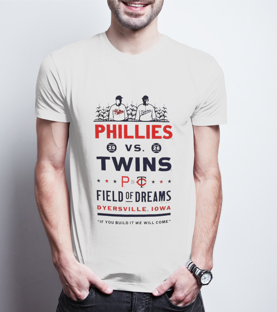 2026 Phillies Vs Twins Field Of Dreams Game Dyersville Iowa If You Build It We Will Come T-Shirt