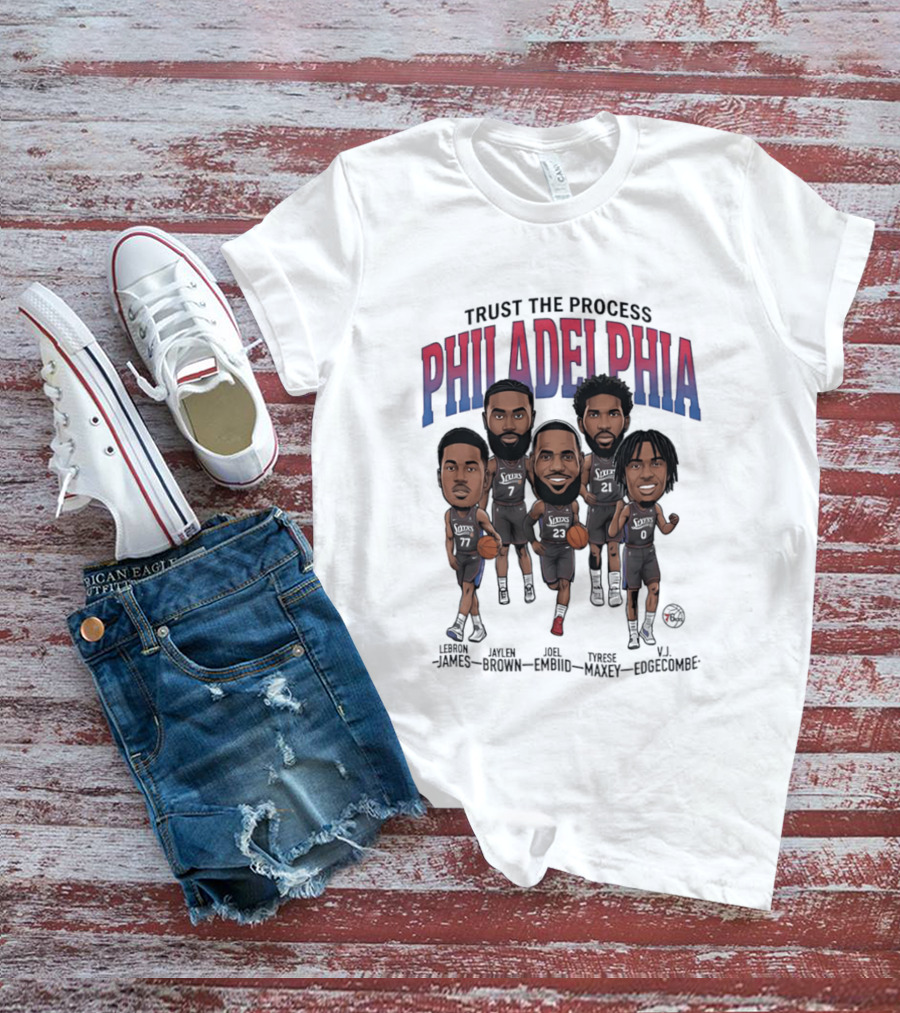 Trust The Process Philadelphia LeBron James Joel Embiid Tyrese Maxey Jaylen Brown VJ Edgecombe Caricature T-Shirt