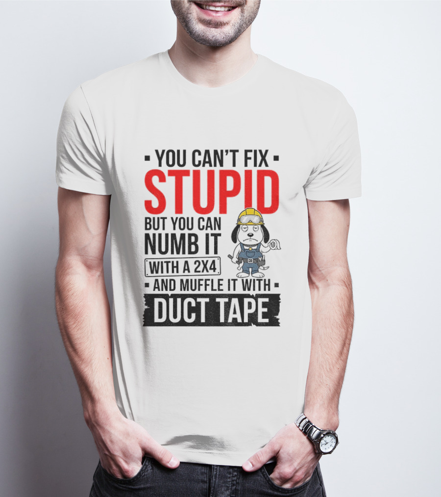 You Can't Fix Stupid But You Can Numb It With A 2X4 And Muffle It With Duct Tape Construction Snoopy T-Shirt