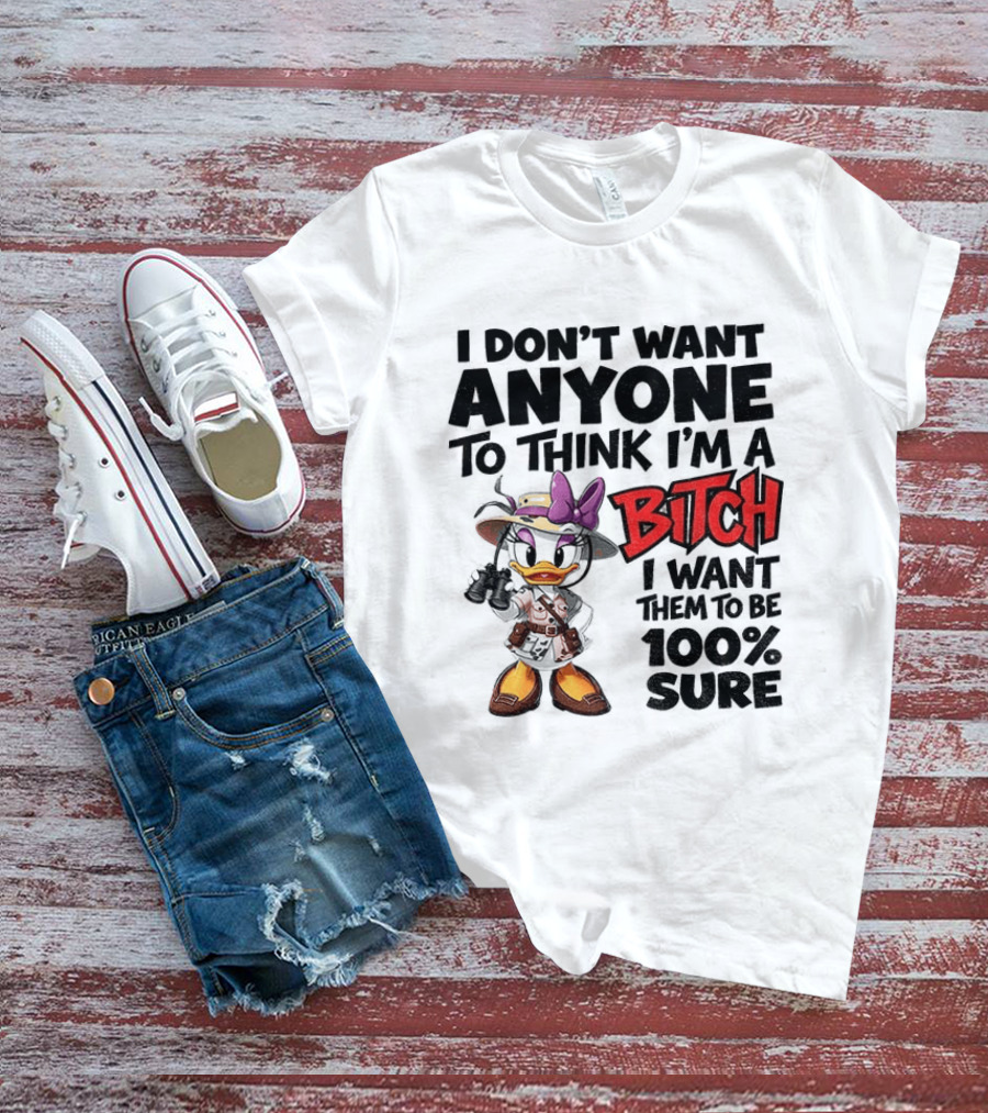 I Don't Want Anyone To Think I'm A Bitch I Want Them To Be 100% Sure Daisy Duck Safari T-Shirt