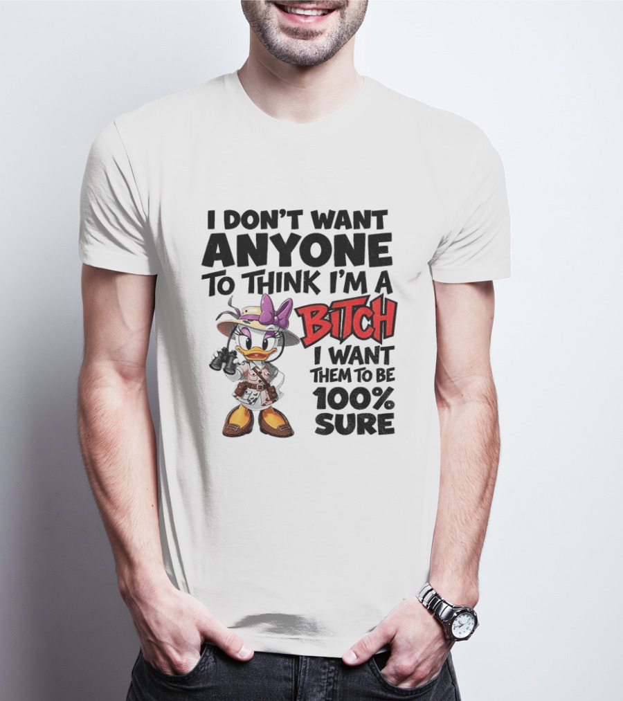 I Don't Want Anyone To Think I'm A Bitch I Want Them To Be 100% Sure Daisy Duck Safari T-Shirt