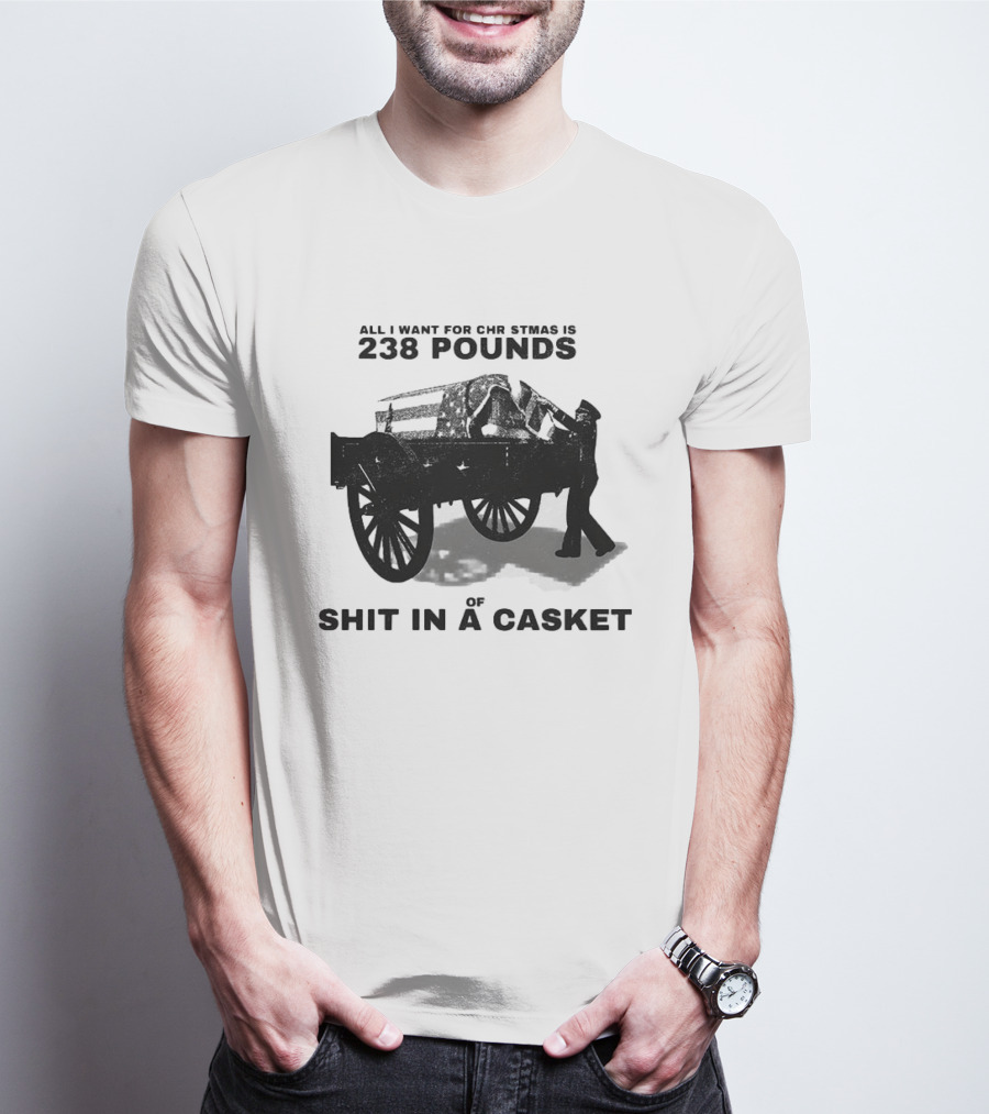 Military Wagon All I Want For Christmas Is 238 Pounds Of Shit In A Casket T-Shirt