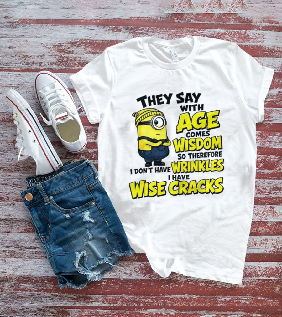 Minion They Say With Age Comes Wisdom I Don't Have Wrinkles I Have Wise Cracks T-Shirt
