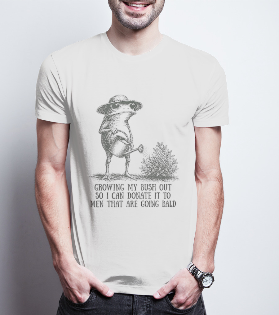 Frog Gardening Growing My Bush Out To Donate To Bald Men T-Shirt