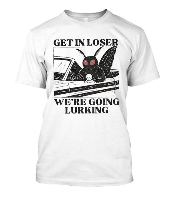 Get In Loser Mothman Car Meme We're Going Lurking Cryptid Humor T-Shirt