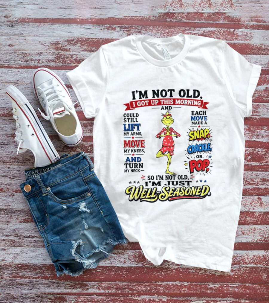 I'm Not Old Just Well Seasoned Grinch Humor With Snap Crackle Pop T-Shirt
