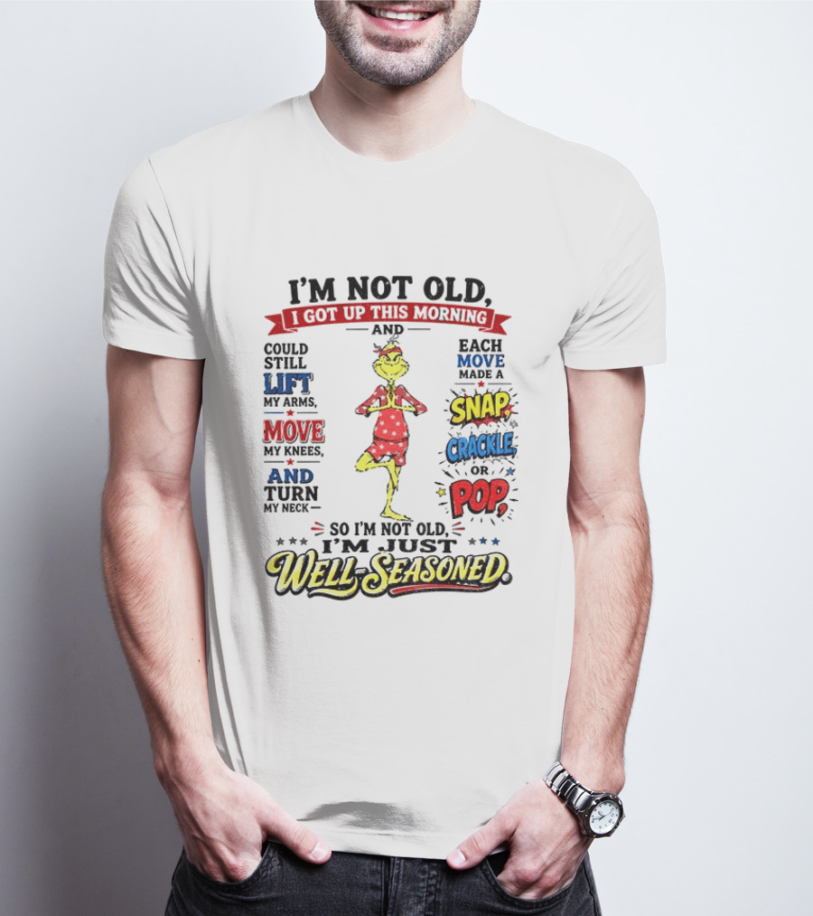 I'm Not Old Just Well Seasoned Grinch Humor With Snap Crackle Pop T-Shirt