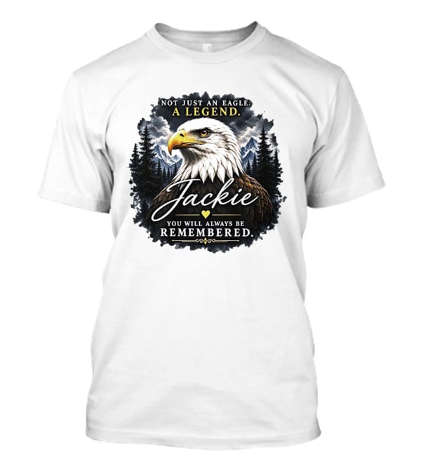 Not Just An Eagle A Legend Jackie You Will Always Be Remembered Pine Forest Mountains T-Shirt