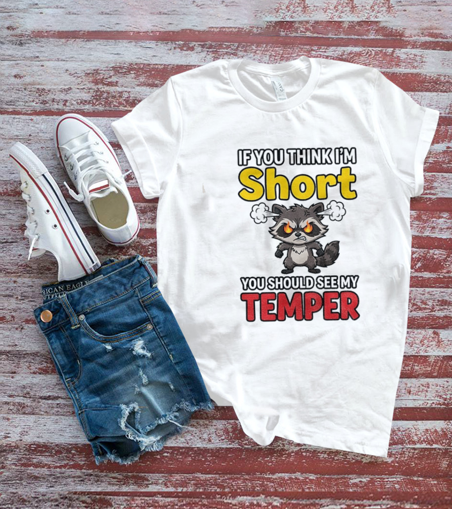 If You Think I'm Short You Should See My Temper Raccoon T-Shirt