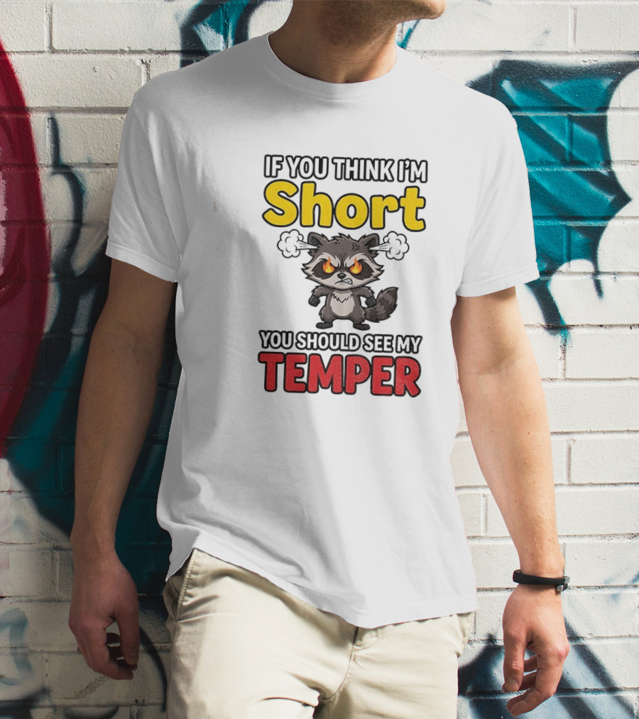 If You Think I'm Short You Should See My Temper Raccoon T-Shirt