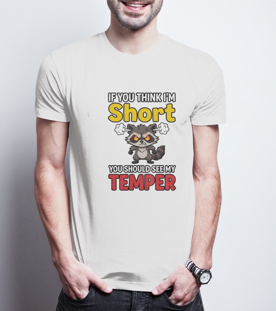 If You Think I'm Short You Should See My Temper Raccoon T-Shirt