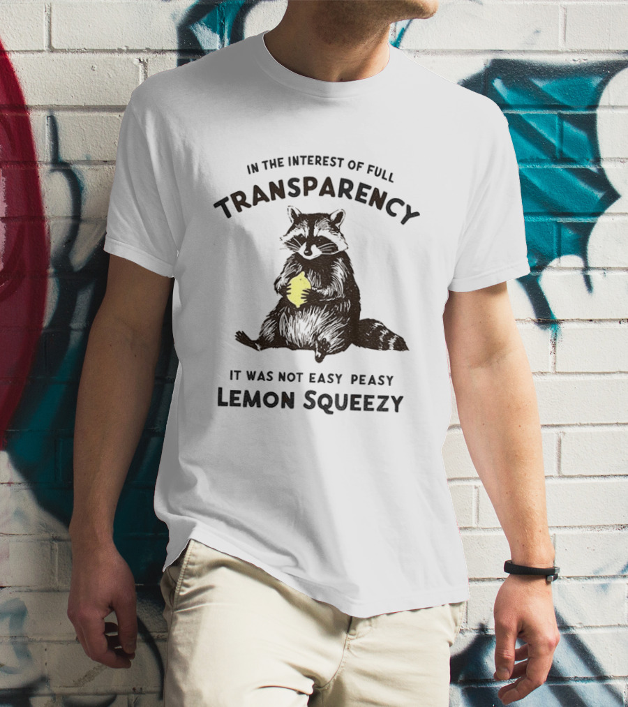In The Interest Of Full Transparency Raccoon Holding Lemon It Was Not Easy Peasy Lemon Squeezy T-Shirt