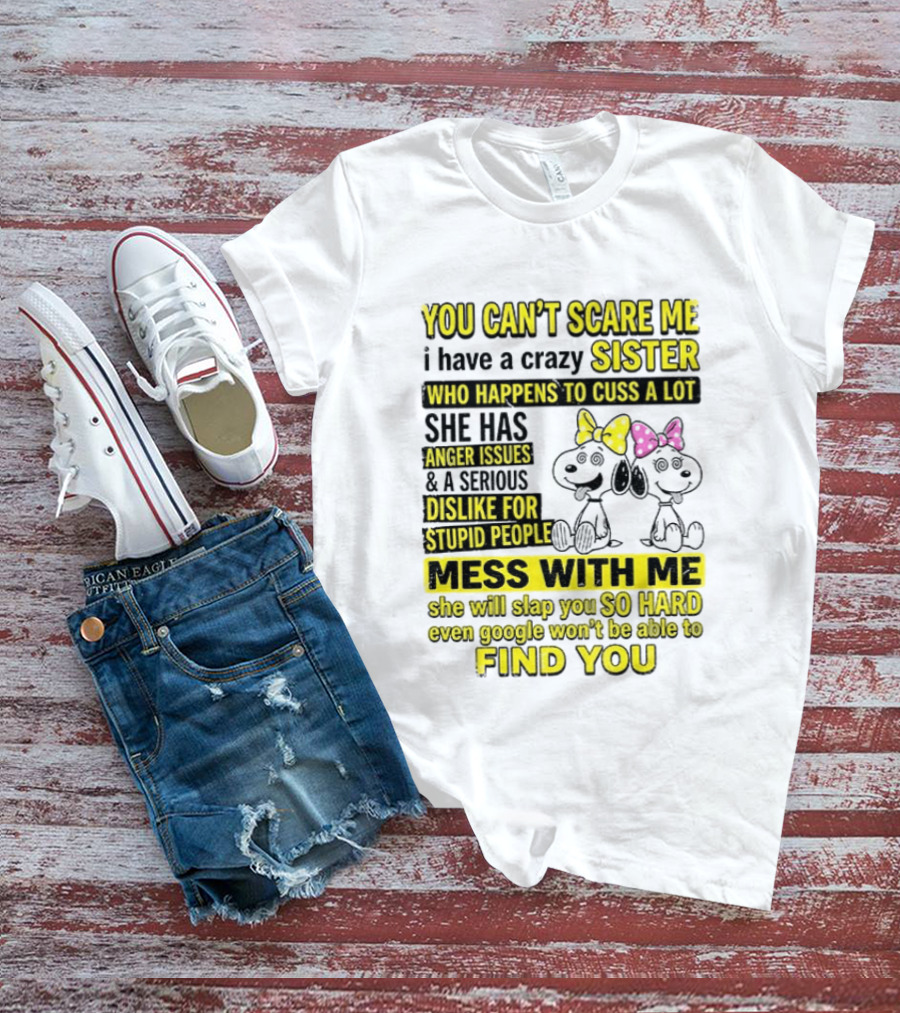 Snoopy Belle Sister Can't Scare Me Crazy Sister Cuss Dislike Stupid People T-Shirt