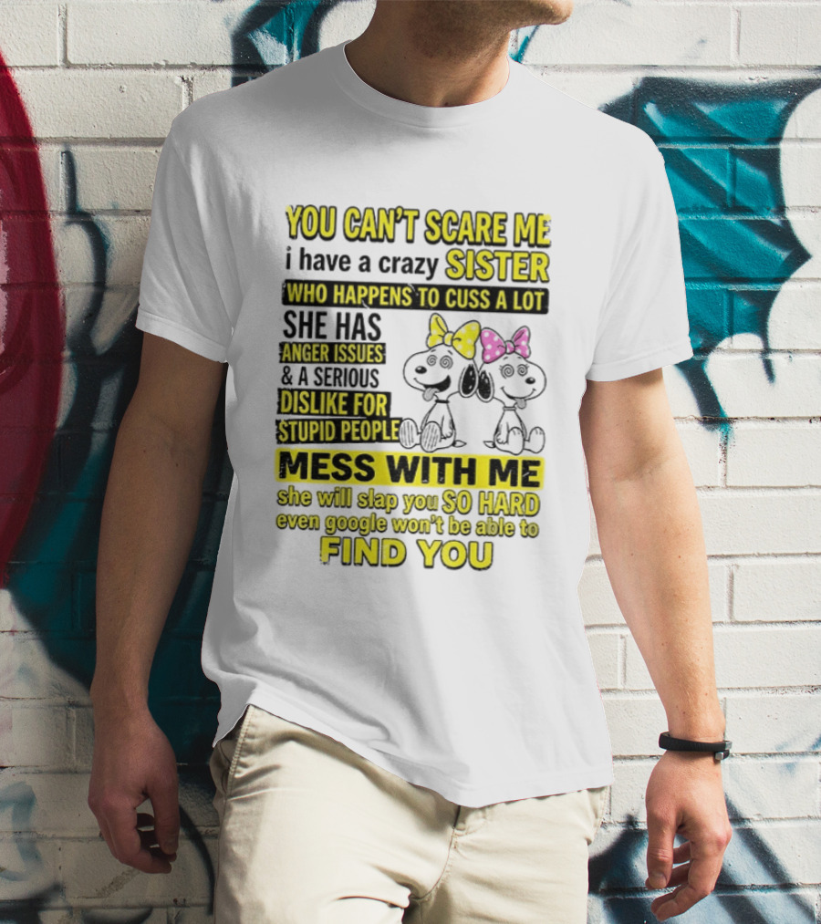 Snoopy Belle Sister Can't Scare Me Crazy Sister Cuss Dislike Stupid People T-Shirt