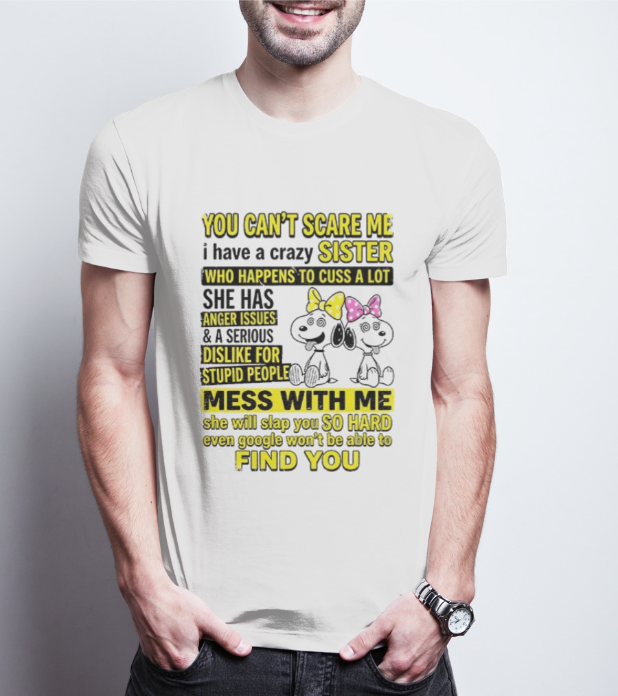 Snoopy Belle Sister Can't Scare Me Crazy Sister Cuss Dislike Stupid People T-Shirt
