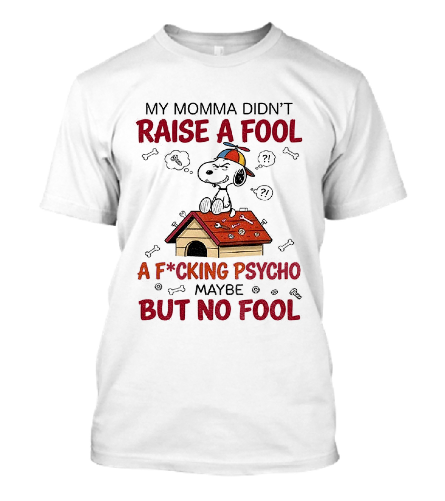 Snoopy Doghouse My Momma Didn't Raise A Fool A F*cking Psycho Maybe But No Fool T-Shirt