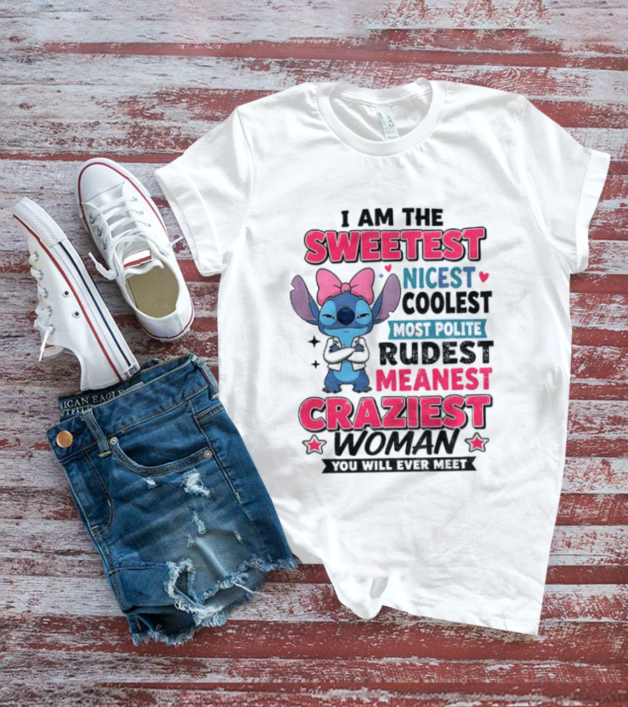 I Am The Sweetest Nicest Coolest Most Polite Rudest Meanest Craziest Woman You Will Ever Meet Stitch Disney T-Shirt