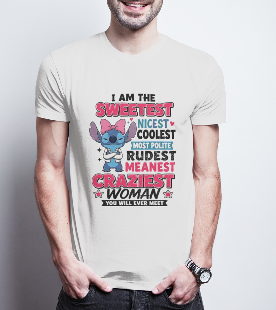 I Am The Sweetest Nicest Coolest Most Polite Rudest Meanest Craziest Woman You Will Ever Meet Stitch Disney T-Shirt