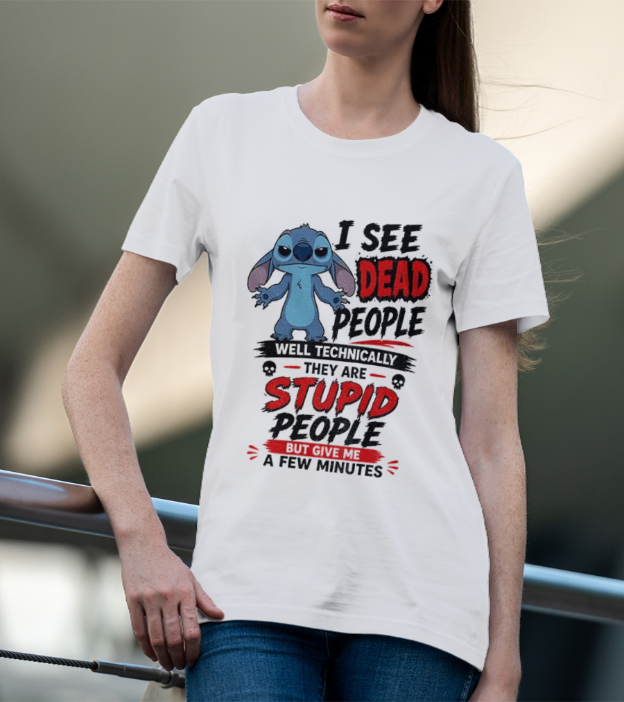 Stitch I See Dead People Well Technically They Are Stupid A Few Minutes T-Shirt