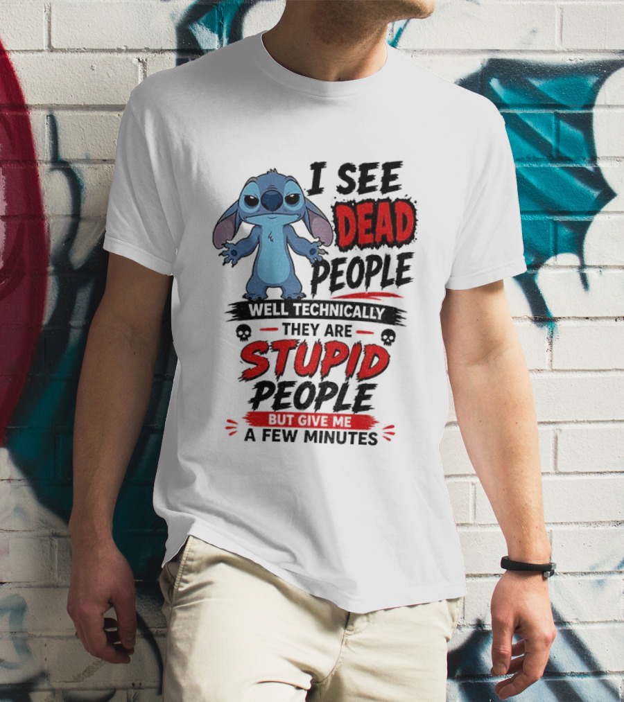 Stitch I See Dead People Well Technically They Are Stupid A Few Minutes T-Shirt