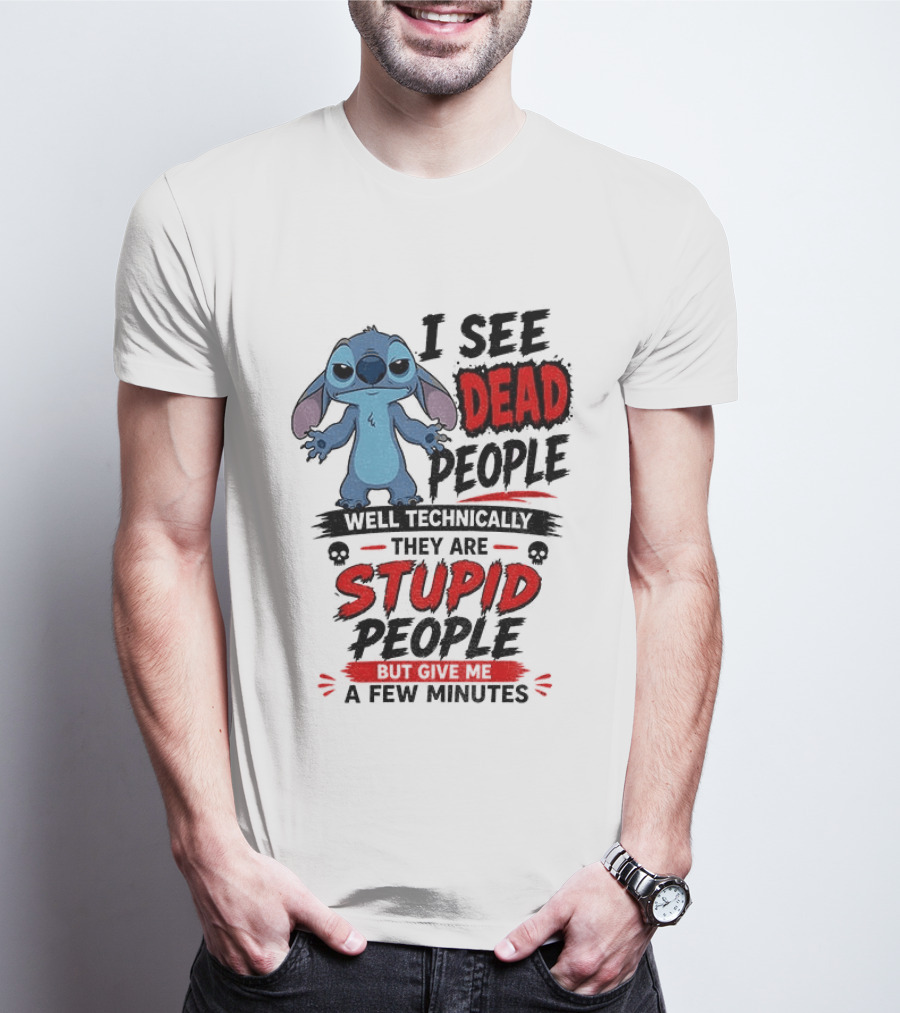 Stitch I See Dead People Well Technically They Are Stupid A Few Minutes T-Shirt
