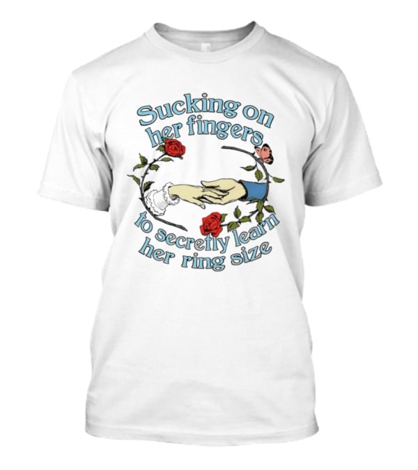 Sucking On Her Fingers Rose Wreath Holding Hands Butterfly To Secretly Learn Her Ring Size T-Shirt