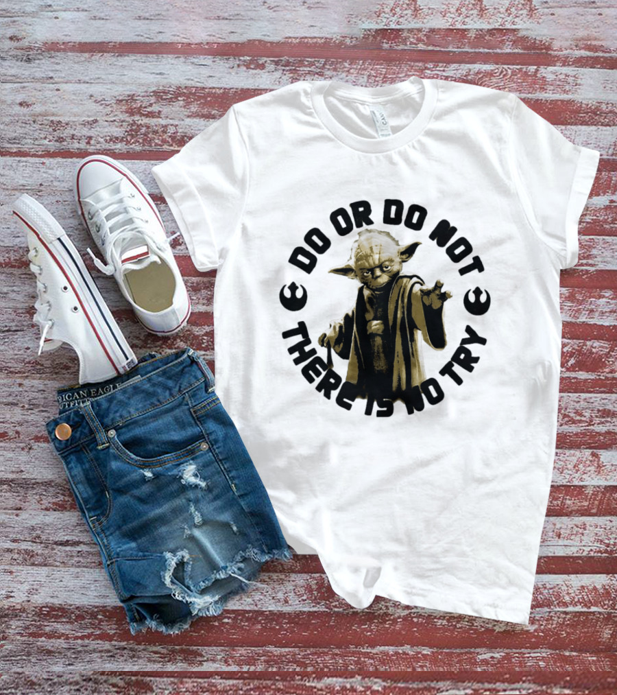 Yoda Star Wars Do Or Do Not There Is No Try T-Shirt