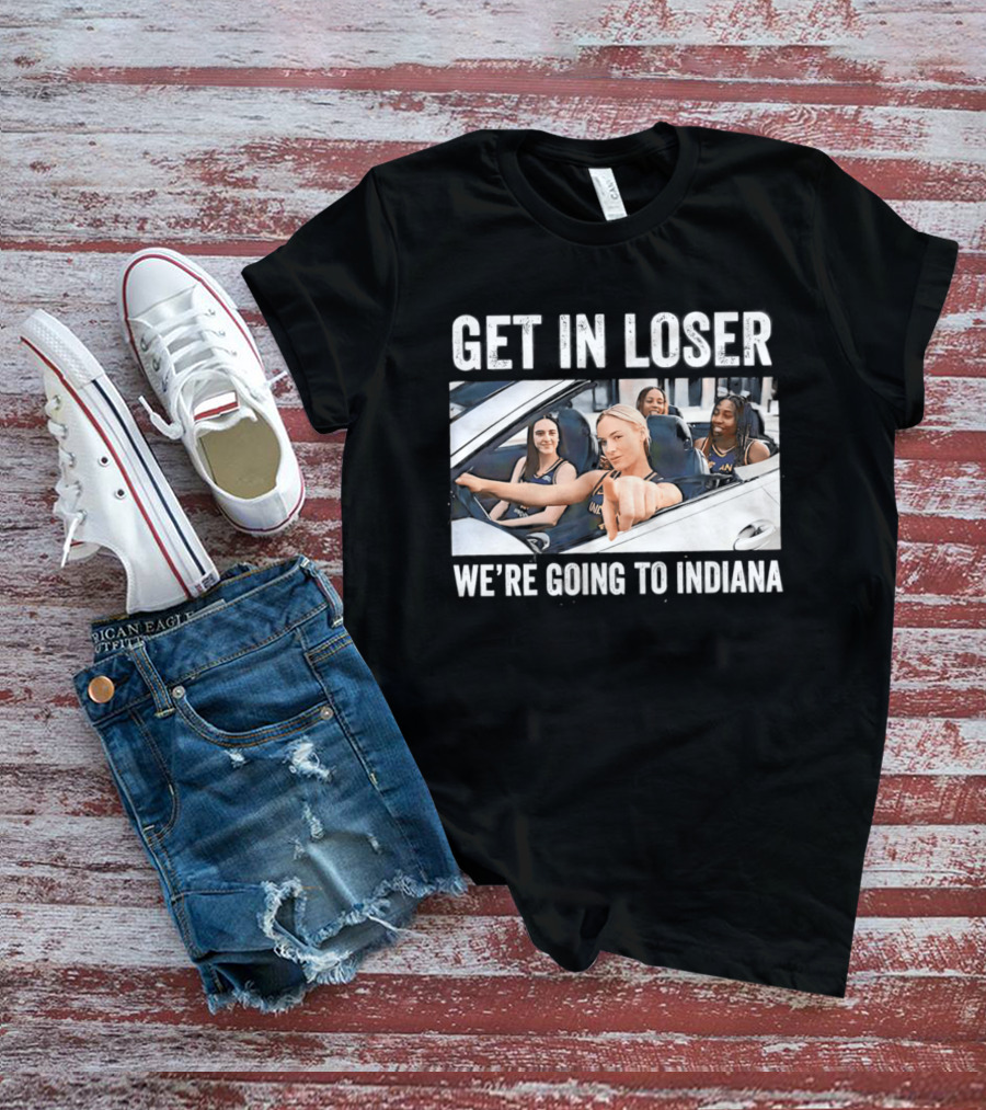 Get In Loser We're Going To Indiana Basketball Team Road Trip Meme T-Shirt