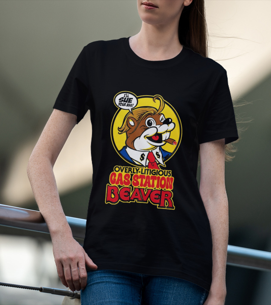 I'll Sue Your Ass Overly Litigious Gas Station T-Shirt