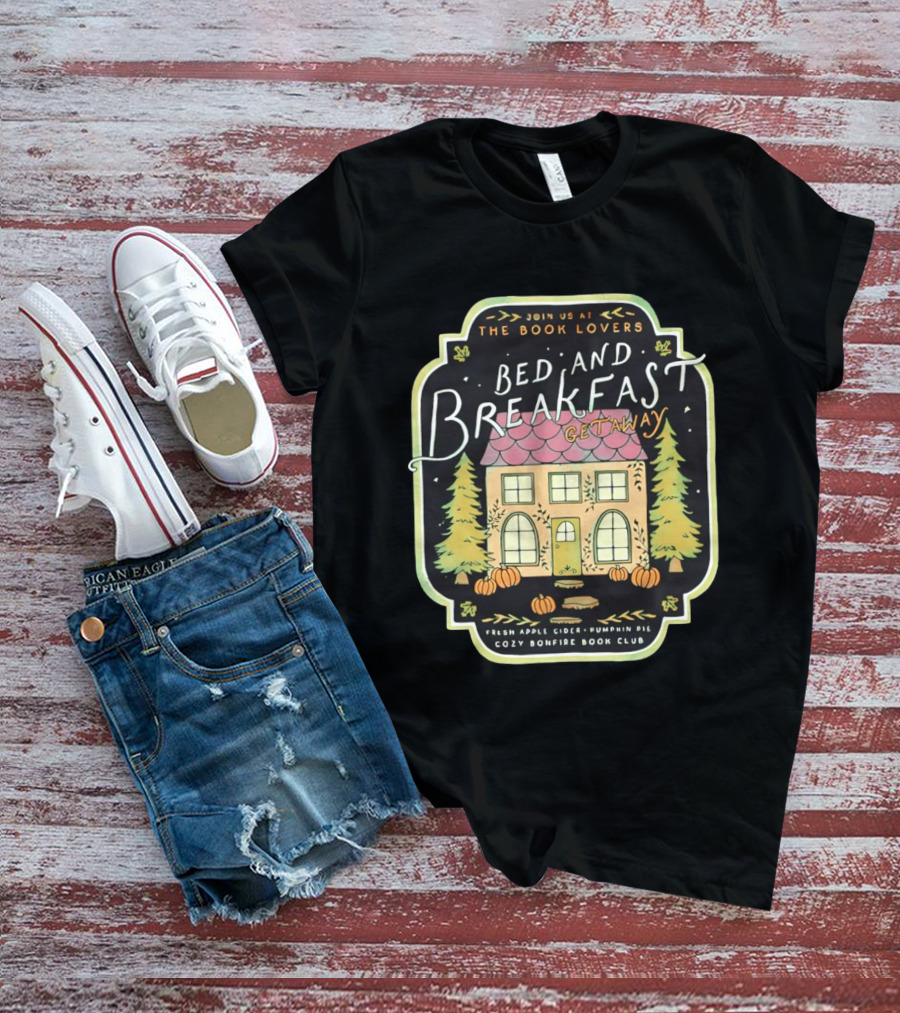 Join Us At The Book Lovers Bed And Breakfast Getaway Cozy Bonfire Club Autumn Cottage Pumpkins Pines Fresh Apple Cider Pumpkin Pie T-Shirt
